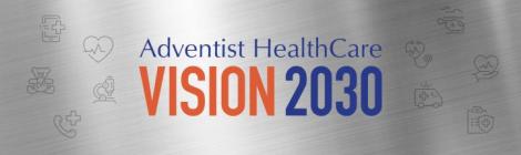 Adventist HealthCare's Vision 2030